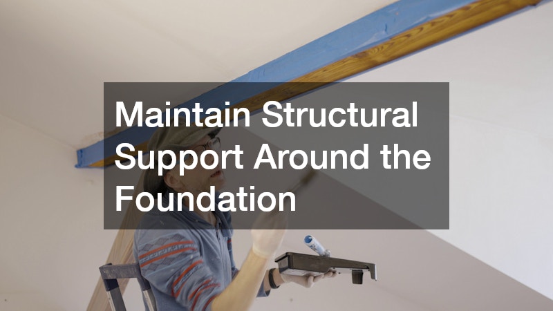 Maintain Structural Support Around the Foundation