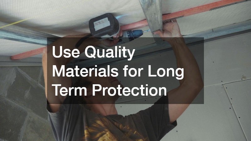 Use Quality Materials for Long Term Protection