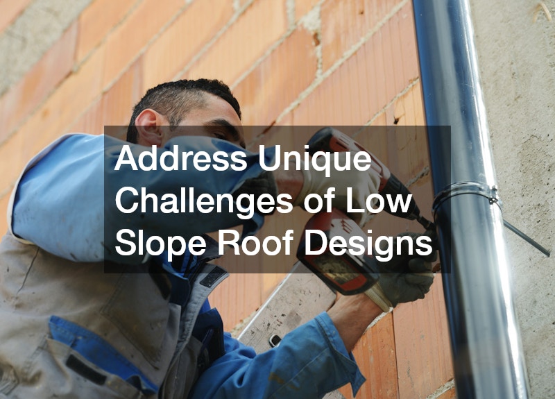 Address Unique Challenges of Low Slope Roof Designs