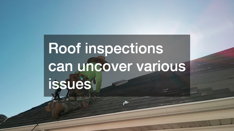 Roof inspections can uncover various issues