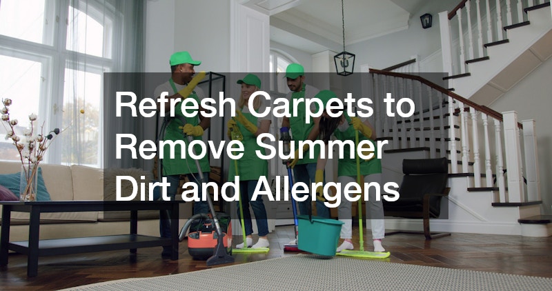 Refresh Carpets to Remove Summer Dirt and Allergens