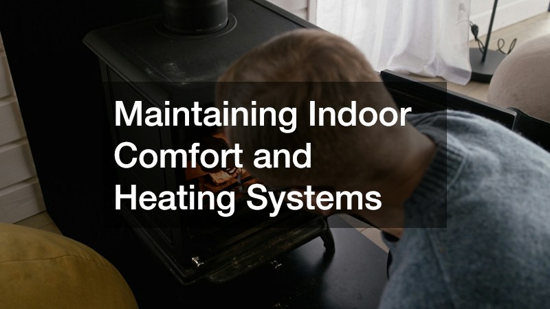 Maintaining Indoor Comfort and Heating Systems