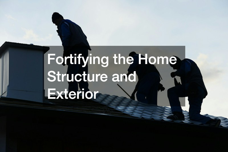 Fortifying the Home Structure and Exterior