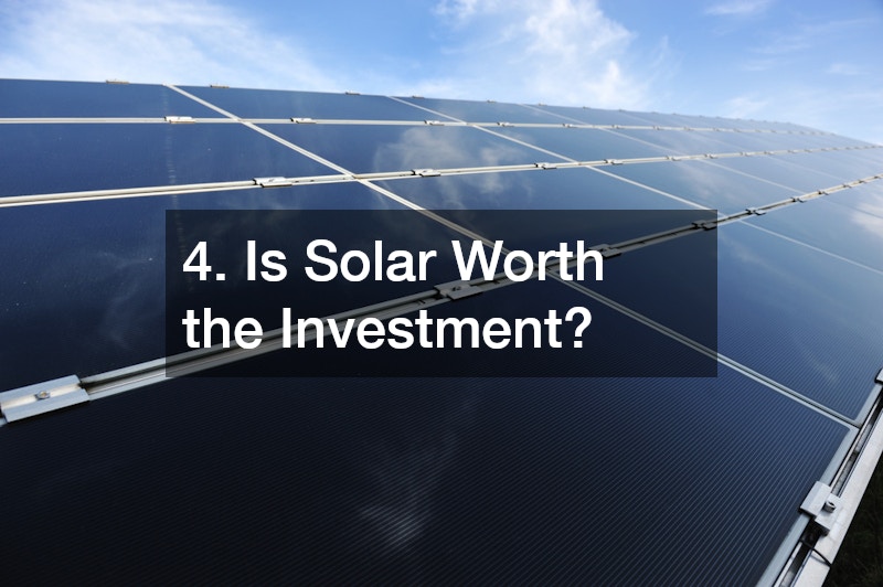 4. Is Solar Worth the Investment?