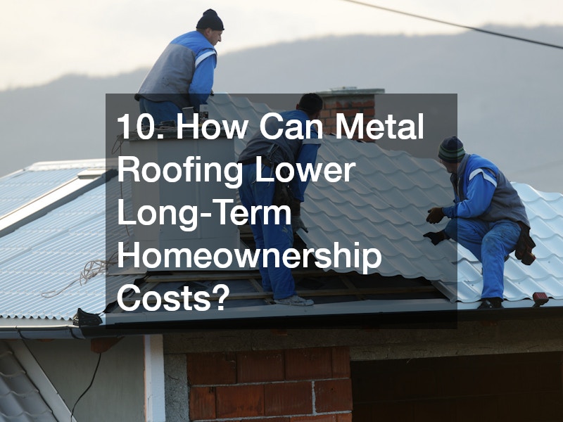 10. How Can Metal Roofing Lower Long-Term Homeownership Costs?