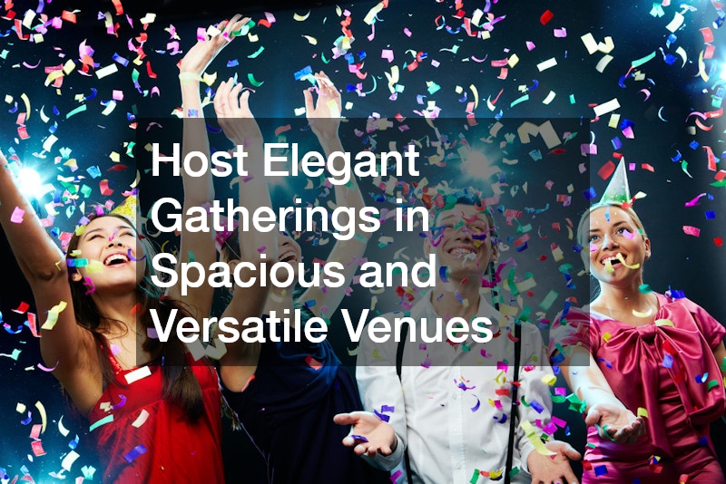 Host Elegant Gatherings in Spacious and Versatile Venues