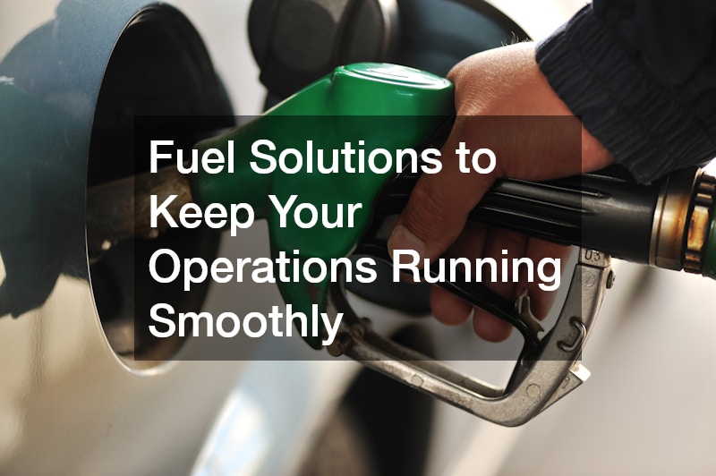Fuel Solutions to Keep Your Operations Running Smoothly