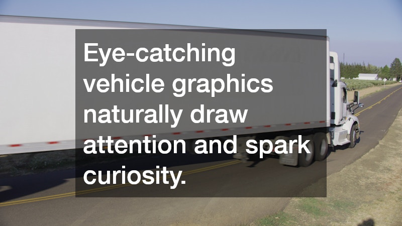 Eye-catching vehicle graphics naturally draw attention and spark curiosity.