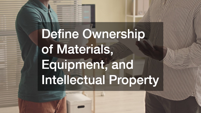 Define Ownership of Materials, Equipment, and Intellectual Property