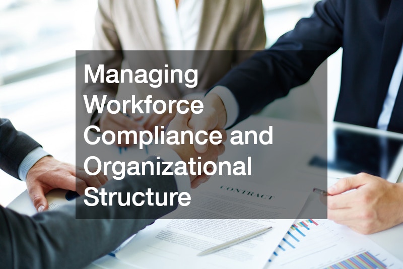 Managing Workforce Compliance and Organizational Structure