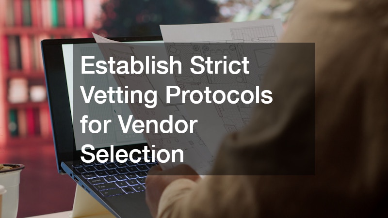 Establish Strict Vetting Protocols for Vendor Selection