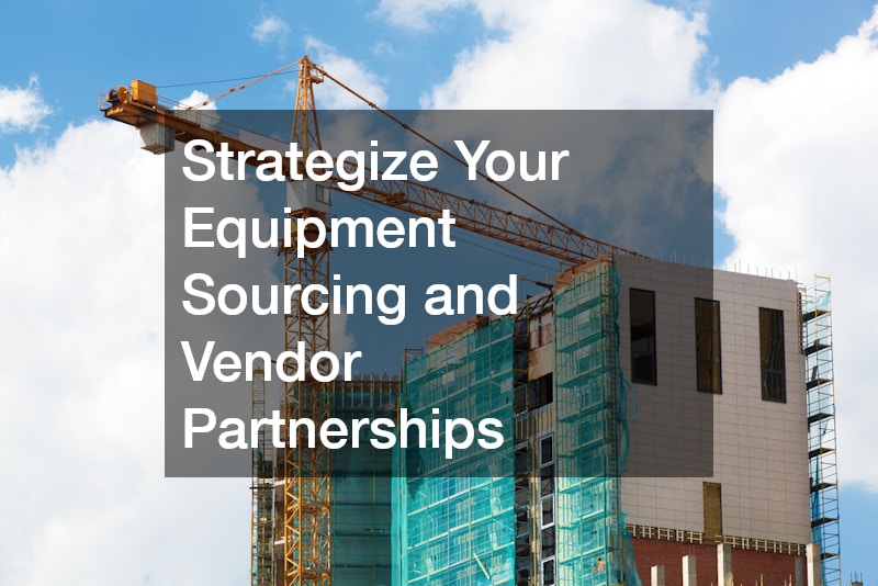 Strategize Your Equipment Sourcing and Vendor Partnerships
