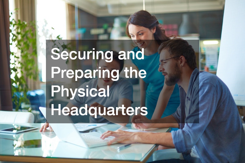 Securing and Preparing the Physical Headquarters