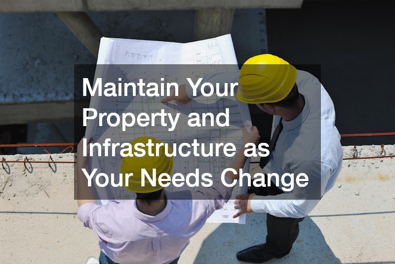 Maintain Your Property and Infrastructure as Your Needs Change