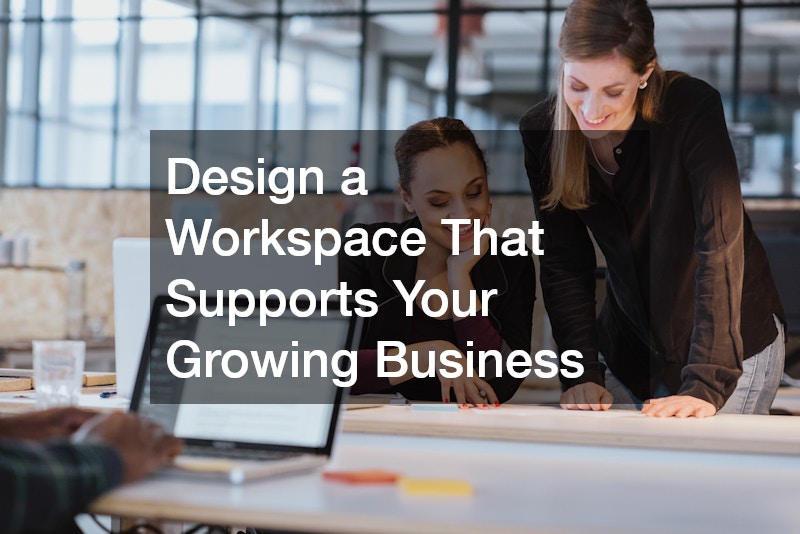 Design a Workspace That Supports Your Growing Business