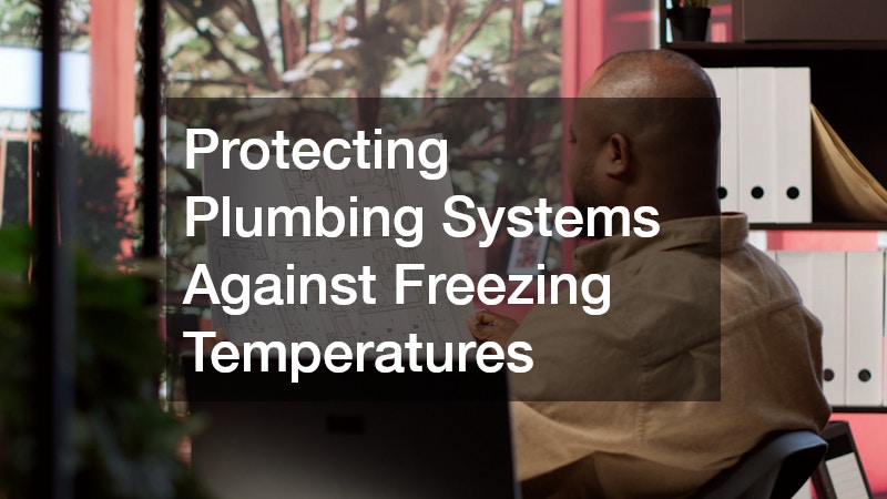 Protecting Plumbing Systems Against Freezing Temperatures