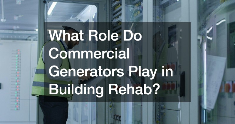 What Role Do Commercial Generators Play in Building Rehab?
