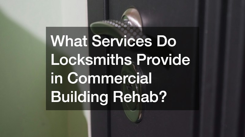 What Services Do Locksmiths Provide in Commercial Building Rehab?