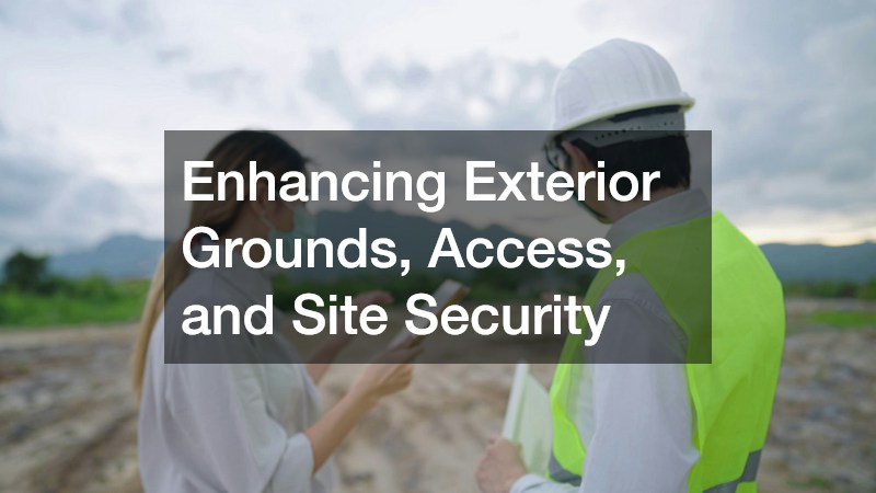 Enhancing Exterior Grounds, Access, and Site Security