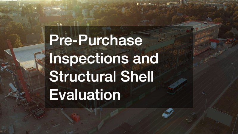 Pre-Purchase Inspections and Structural Shell Evaluation