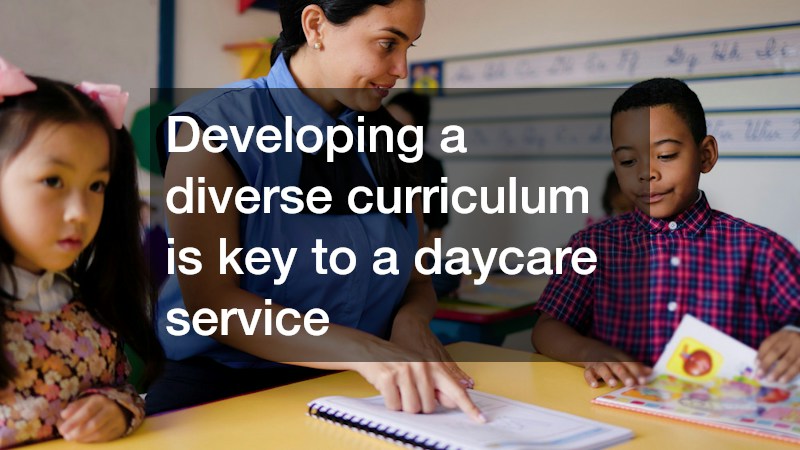 Developing a diverse curriculum is key to a daycare service