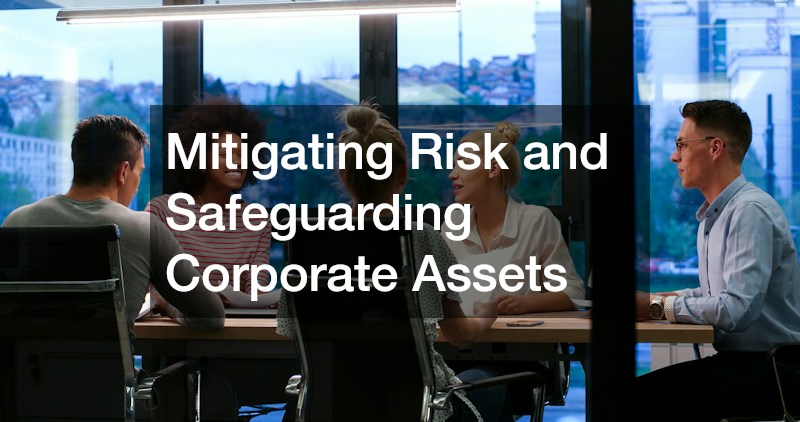 Mitigating Risk and Safeguarding Corporate Assets