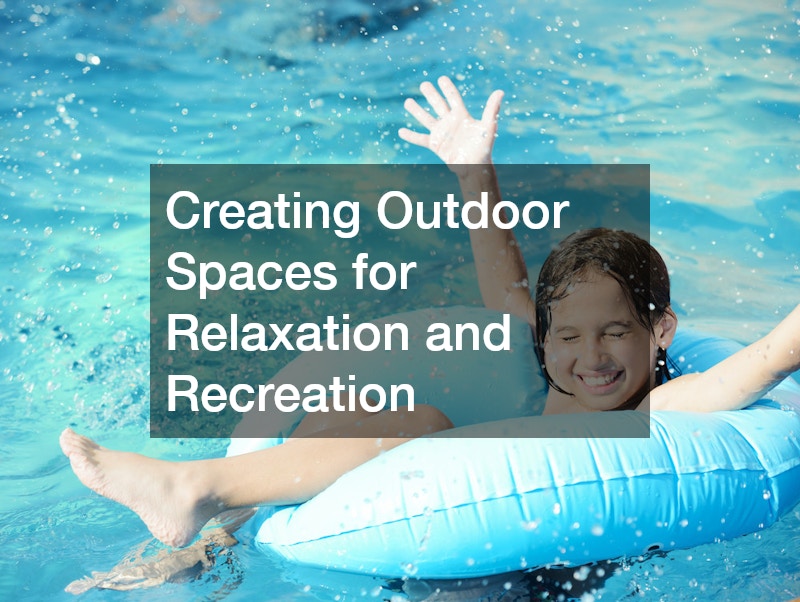 Creating Outdoor Spaces for Relaxation and Recreation