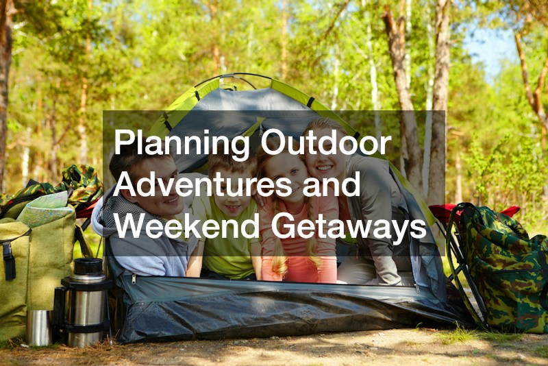 Planning Outdoor Adventures and Weekend Getaways