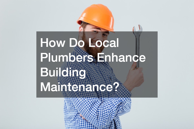How Do Local Plumbers Enhance Building Maintenance?