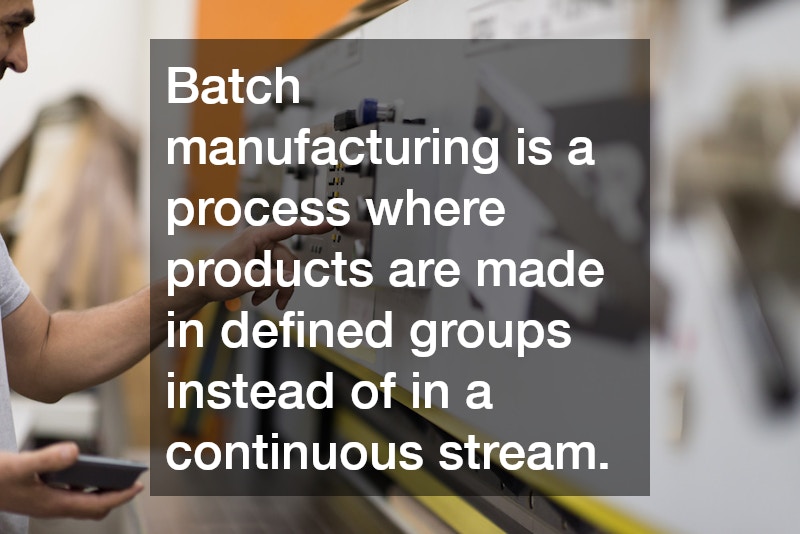 Batch manufacturing is a process where products are made in defined groups instead of in a continuous stream.