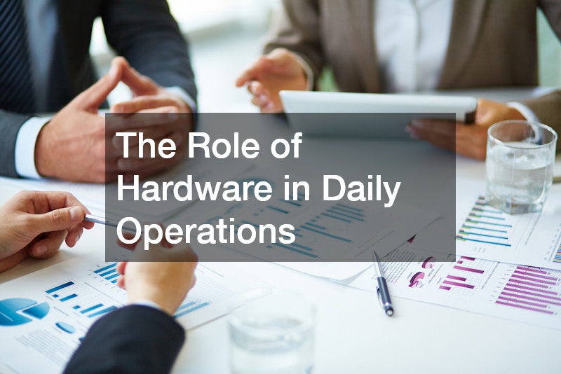 The Role of Hardware in Daily Operations