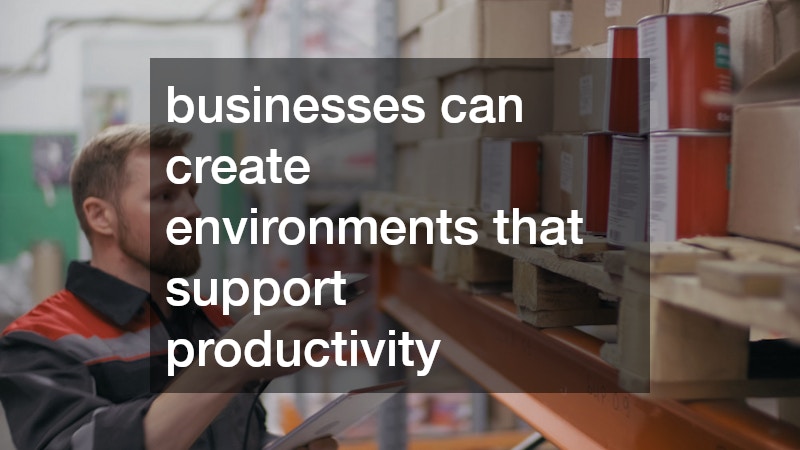 businesses can create environments that support productivity