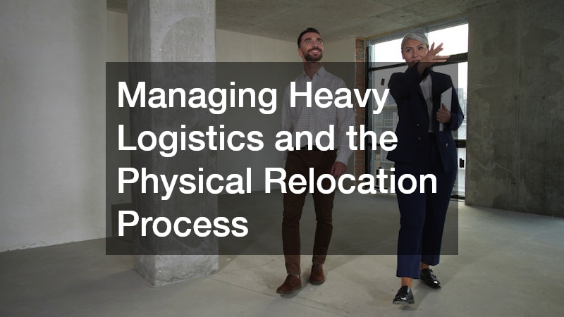 Managing Heavy Logistics and the Physical Relocation Process