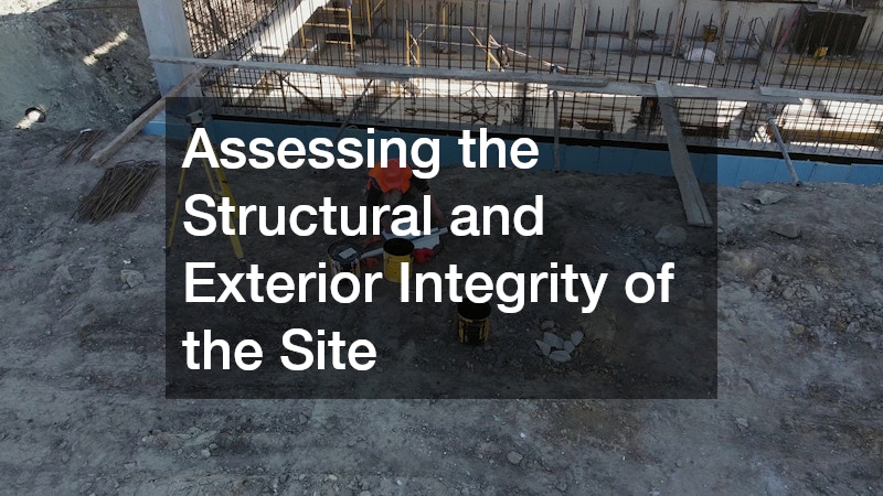 Assessing the Structural and Exterior Integrity of the Site