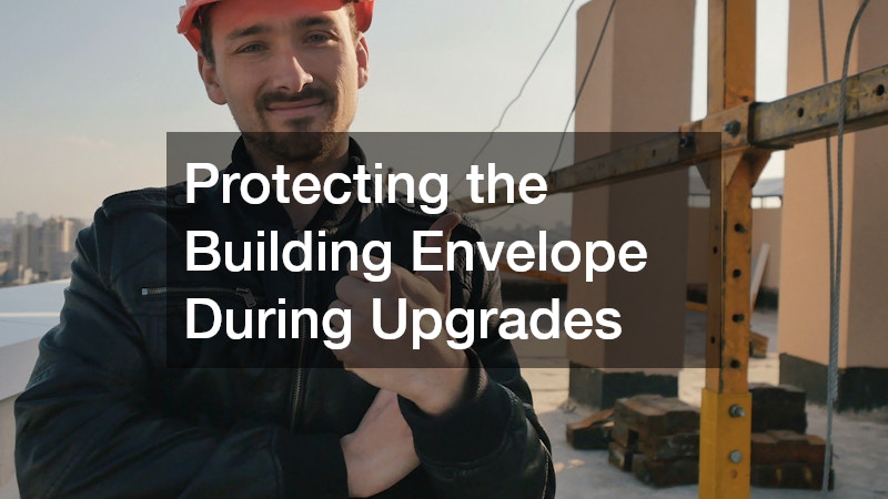 Protecting the Building Envelope During Upgrades
