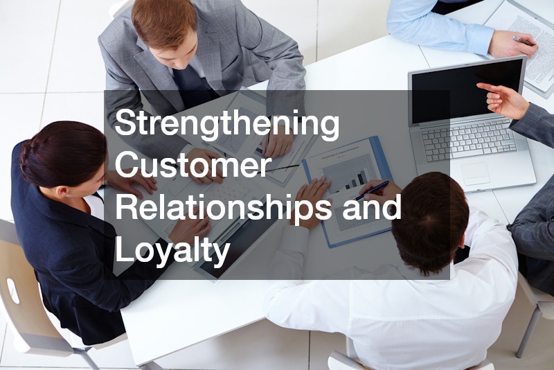 Strengthening Customer Relationships and Loyalty