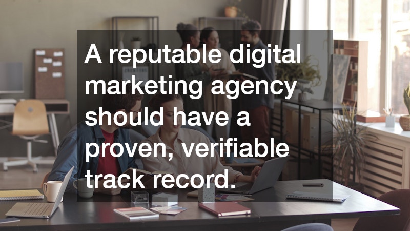 A reputable digital marketing agency should have a proven, verifiable track record. 
