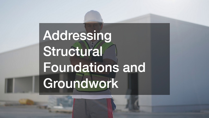Addressing Structural Foundations and Groundwork