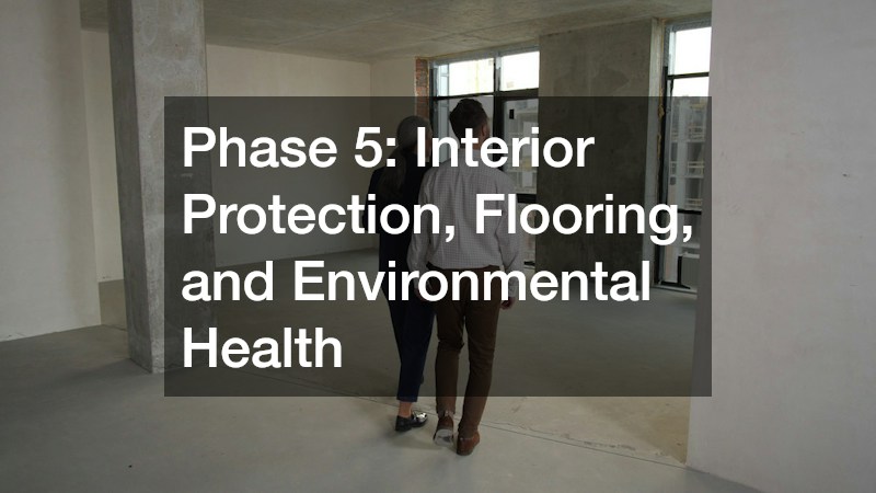Phase 5: Interior Protection, Flooring, and Environmental Health