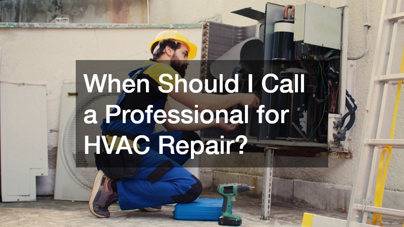 When Should I Call a Professional for HVAC Repair?