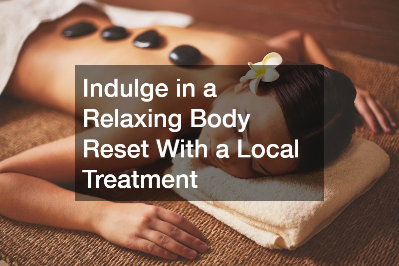 Indulge in a Relaxing Body Reset With a Local Treatment