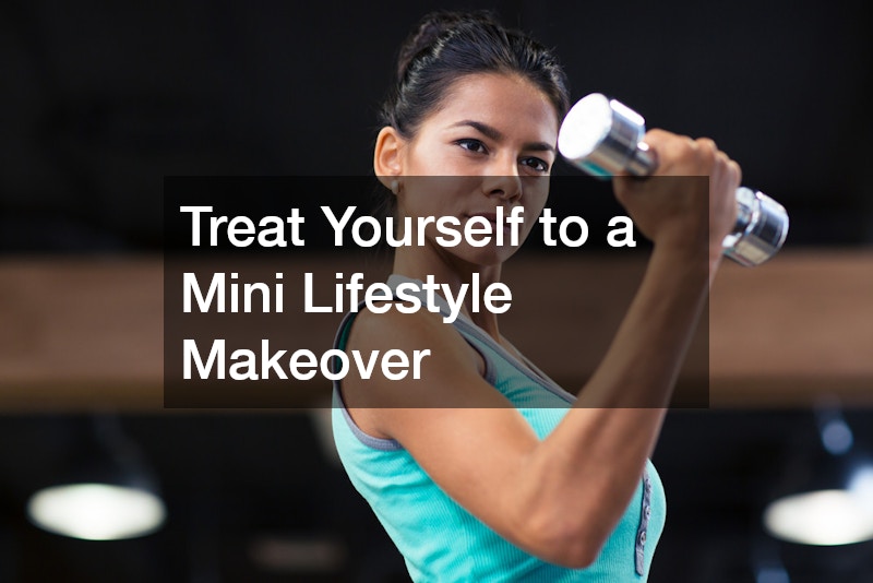 Treat Yourself to a Mini Lifestyle Makeover