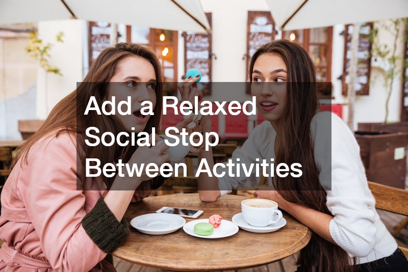 Add a Relaxed Social Stop Between Activities