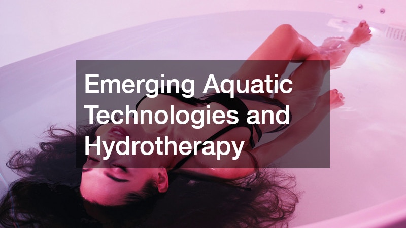Emerging Aquatic Technologies and Hydrotherapy