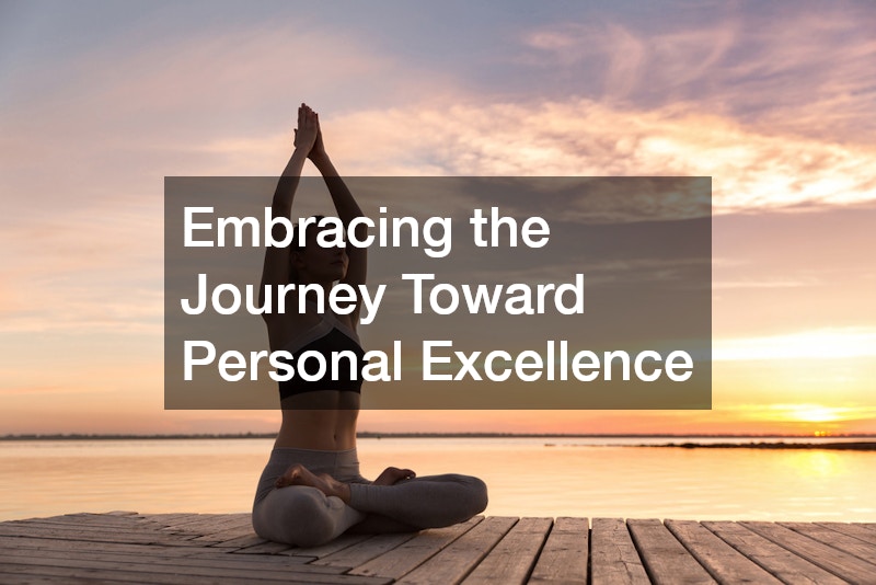 Embracing the Journey Toward Personal Excellence