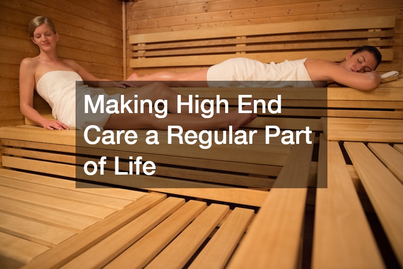 Making High End Care a Regular Part of Life