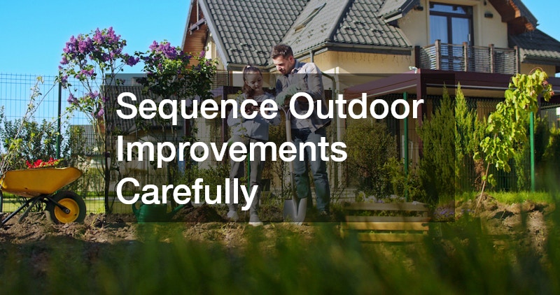 Sequence Outdoor Improvements Carefully