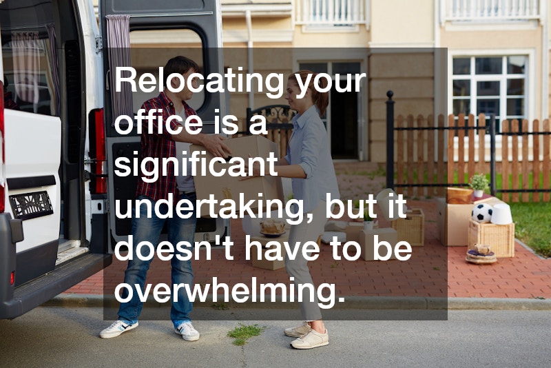 Relocating your office is a significant undertaking, but it doesn’t have to be overwhelming.
