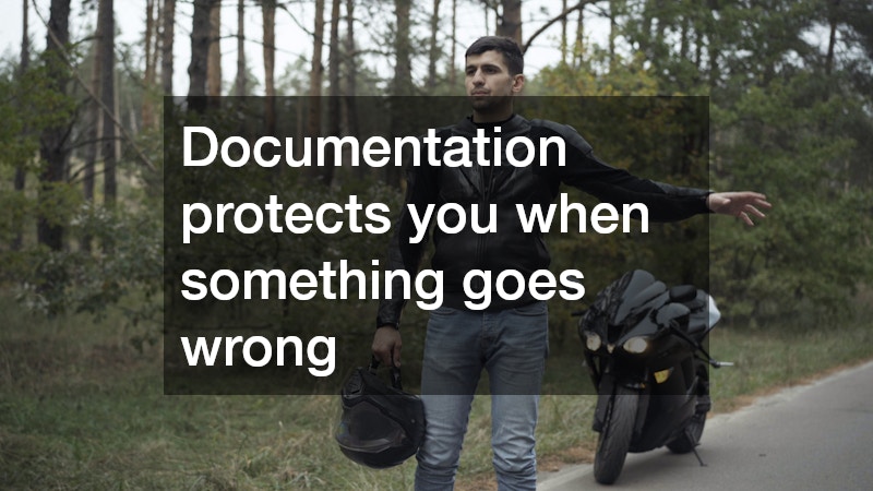 Documentation protects you when something goes wrong