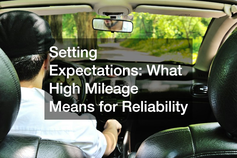 Setting Expectations: What High Mileage Means for Reliability